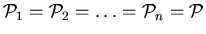 ${\cal P}_1 = {\cal P}_2 = \dots = {\cal P}_n = {\cal P}$