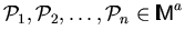 ${\cal P}_1,{\cal P}_2,\dots,{\cal P}_n \in \mbox{\sf\makebox[0ex][l]{\rule[0ex]...
...][l]{\rule[1.54ex]{.4ex}{.05ex}}\makebox[.05ex][l]{\rule[0ex]{.4ex}{.05ex}}M}^a$