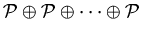 ${\cal P}\oplus{\cal P}\oplus\cdots\oplus{\cal P}$
