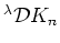 $^\lambda{\cal
D}K_n$