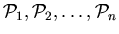 ${\cal P}_{1}, {\cal P}_{2}, \ldots ,{\cal P}_{n}$