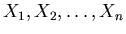 $X_1,X_2, \dots,X_n$