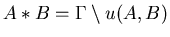$A*B = \Gamma \setminus u(A,B)$