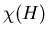 $\chi(H)$