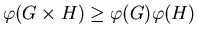 $\varphi (G\times H)\geq \varphi (G)\varphi (H)$