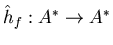 $ \hat{h}_{f}:A^{*}\rightarrow A^{*}$