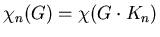 $\chi _n (G)=\chi (G \cdot K_n)$