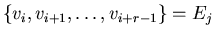 $\{v_i,
v_{i+1},\ldots, v_{i+r-1}\}=E_j$