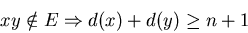 \begin{displaymath}xy \notin E \Rightarrow d(x)+d(y) \ge n+1\end{displaymath}
