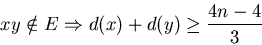 \begin{displaymath}xy \notin E \Rightarrow d(x)+d(y) \ge \frac{4n-4}{3}\end{displaymath}