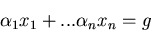 \begin{displaymath}\alpha _1 x_1+...\alpha _n x_n =g\end{displaymath}