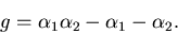 \begin{displaymath}g=\alpha _1\alpha _2 -\alpha _1-\alpha _2.\end{displaymath}