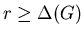$r \geq \Delta (G)$