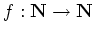 $f:\mathbf{N}\rightarrow \mathbf{N}$