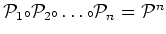 ${\cal P}_1 {\scriptstyle \circ}{\cal P}_2 {\scriptstyle \circ}\dots {\scriptstyle \circ}{\cal P}_n = {\cal P}^n$