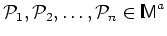 ${\cal P}_1,{\cal P}_2,\dots,{\cal P}_n \in \mbox{\sf\makebox[0ex][l]{\rule[0ex]...
...][l]{\rule[1.54ex]{.4ex}{.05ex}}\makebox[.05ex][l]{\rule[0ex]{.4ex}{.05ex}}M}^a$