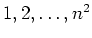 $1,2,\dots, n^2$