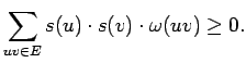 $\displaystyle \displaystyle \sum _{uv \in E} s(u)\cdot s(v) \cdot \omega (uv) \ge 0.$