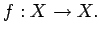 $ f:X\rightarrow X.$