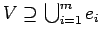 $ V \supseteq \bigcup_{i=1}^m e_i$
