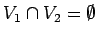 $ V_1 \cap V_2 = \emptyset$
