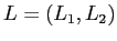 $ L = (L_1, L_2)$