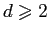 $ d\geqslant 2$
