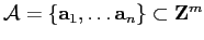 $ {\mathcal{A}}=\left\{{\mathbf a}_1,\ldots{\mathbf a}_n\right\}\subset{\mathbf Z}^m$