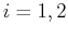 $i=1,2$