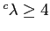 $ ^c\lambda\ge4$