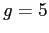 $ g= 5$