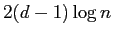 $ 2(d-1) \log n$