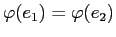 $ \varphi (e_1)=\varphi (e_2)$
