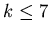 $k\le7$