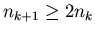 $n_{k+1}\ge2n_k$