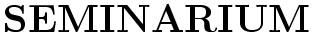 $\textstyle \parbox{7cm}{
{\Huge\bf SEMINARIUM}}$